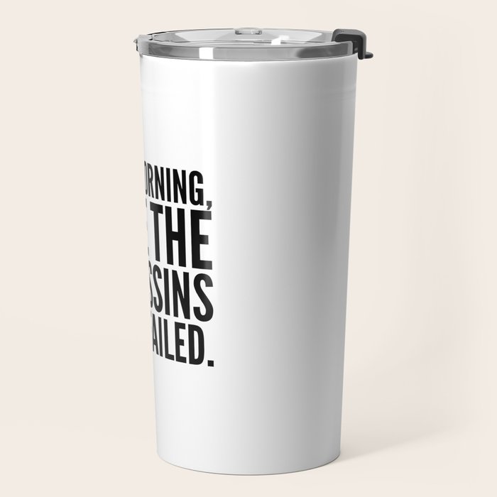 Good morning, I see the assassins have failed. Travel Mug Gallery Image 2