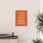 It Be Like That Sometimes Poster Gallery Image 2