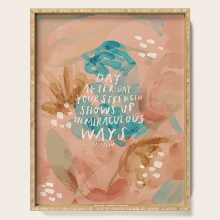 "Day After Day Your Strength Shows Up In Miraculous Ways." Serving Tray Gallery Image 1