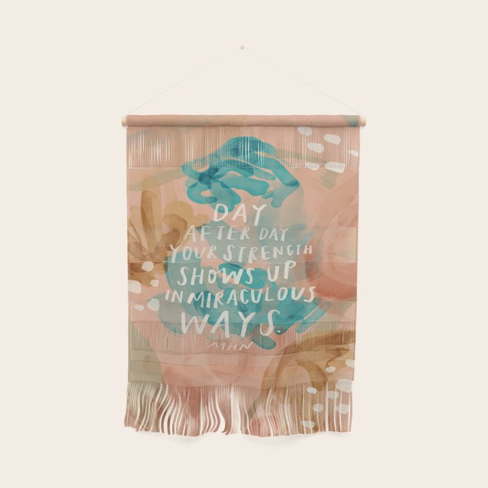 "Day After Day Your Strength Shows Up In Miraculous Ways." Wall Hanging Gallery Image 1