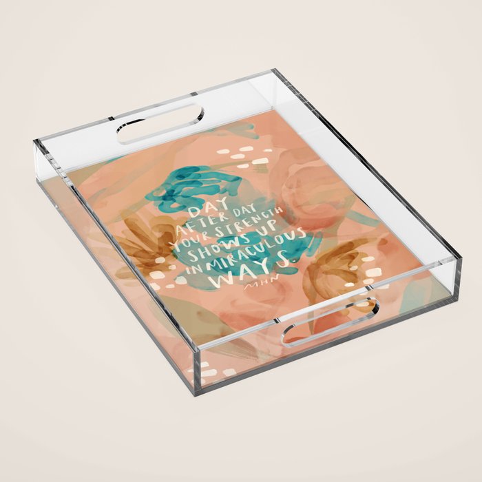 "Day After Day Your Strength Shows Up In Miraculous Ways." Acrylic Tray Gallery Image 1