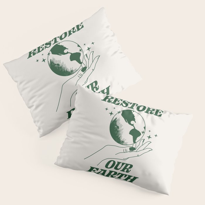 Restore our Earth Pillow Sham Gallery Image 3