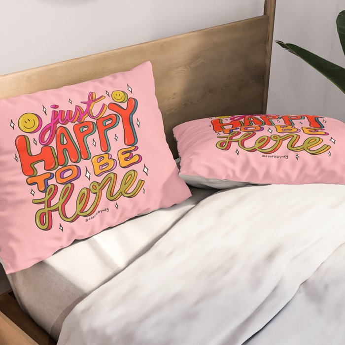 Happy To Be Here Pillow Sham Gallery Image 2
