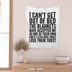 I CAN'T GET OUT OF BED THE BLANKETS HAVE ACCEPTED ME AS ONE OF THEIR OWN Wall Tapestry Gallery Image 2