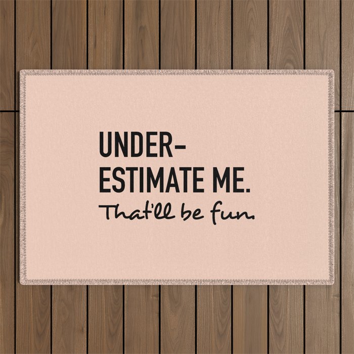 Underestimate me. That'll be fun. Outdoor Rug Gallery Image 1