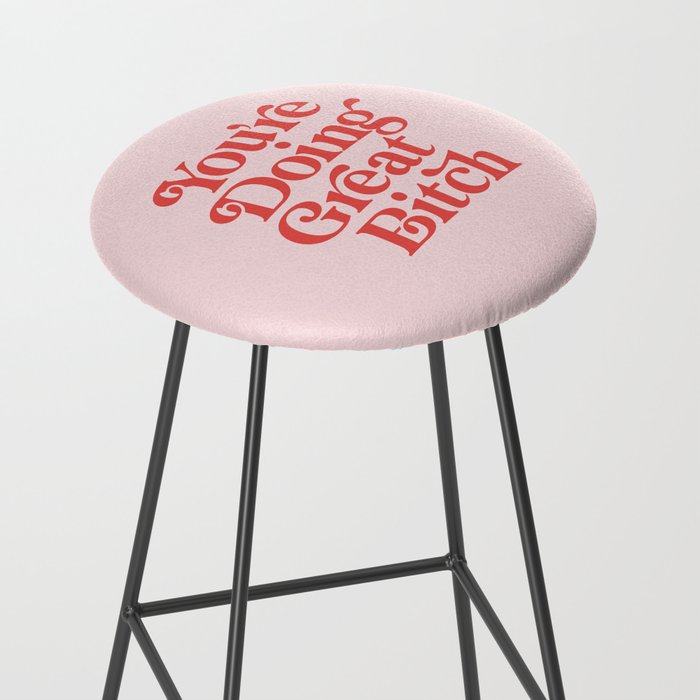 You're Doing Great Bitch Stool Gallery Image 2