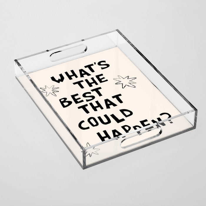 What's The Best That Could Happen in Black and White Acrylic Tray Gallery Image 1