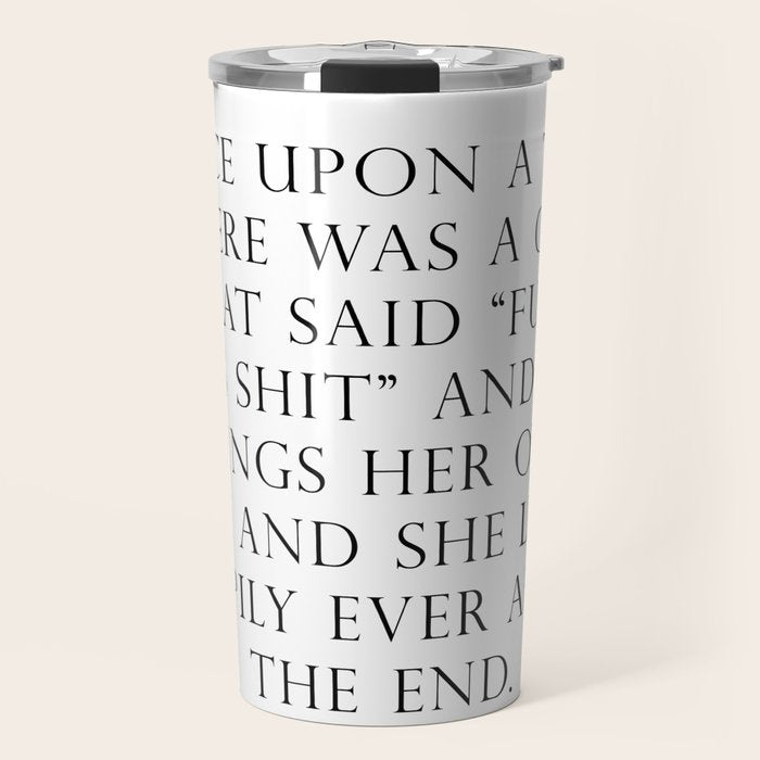 Once upon a time she said fuck this Travel Mug Gallery Image 1