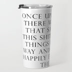 Once upon a time she said fuck this Travel Mug Gallery Image 3