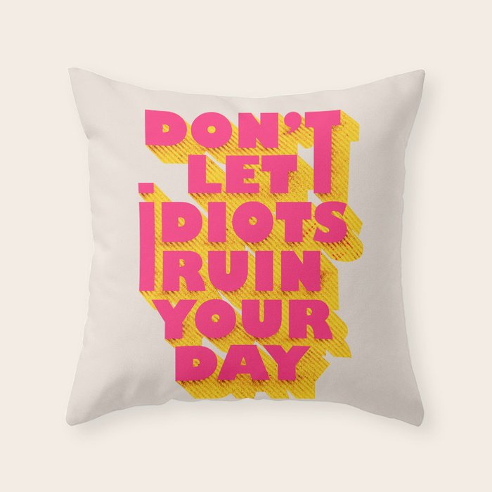Don't let idiots ruin your day - typography Throw Pillow Gallery Image 1