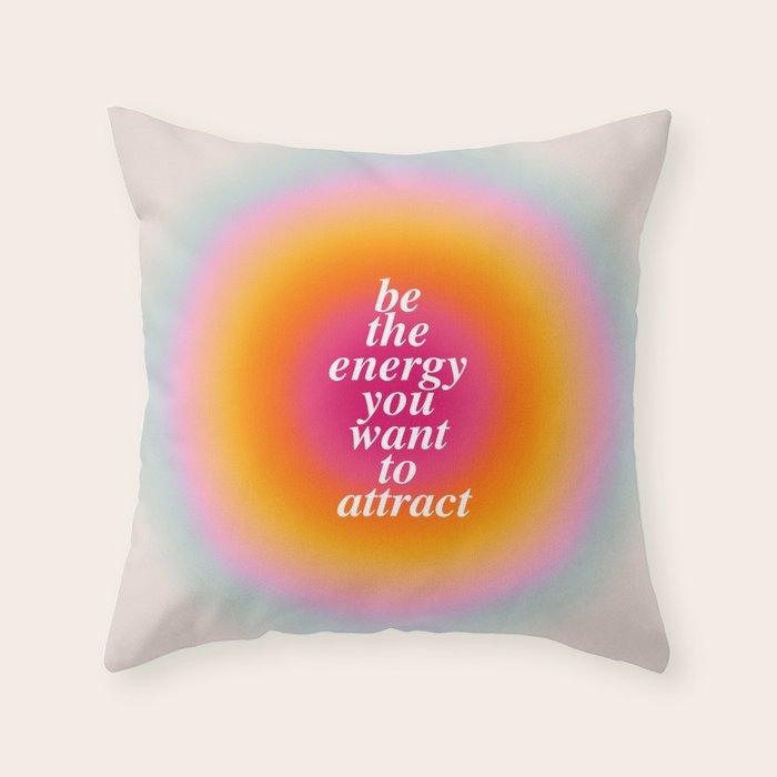 Be The Energy You Want To Attract  Throw Pillow Gallery Image 6