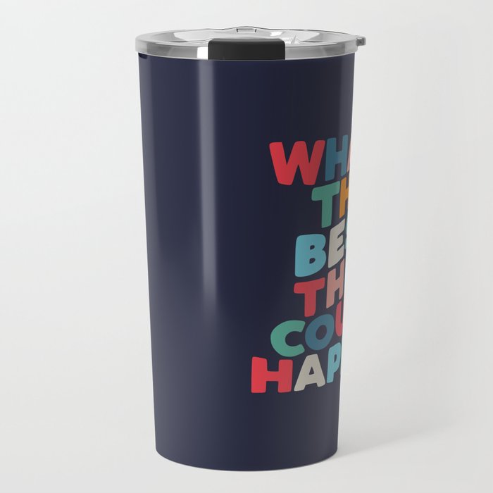 Whats The Best That Could Happen motivational typography print Travel Mug Gallery Image 1