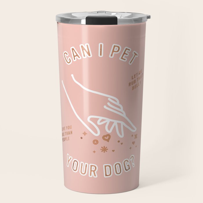 Can I Pet Your Dog - Rose Gold & Blush Palette Travel Mug Gallery Image 1