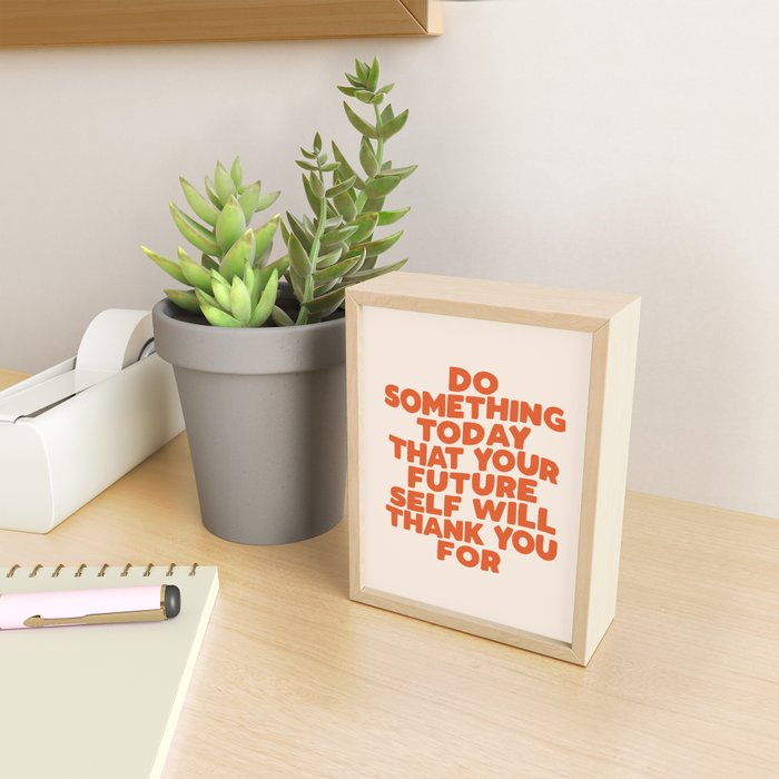 Do Something Today That Your Future Self Will Thank You For in Orange Mini Art Print Gallery Image 2