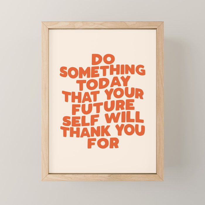 Do Something Today That Your Future Self Will Thank You For in Orange Mini Art Print Gallery Image 1