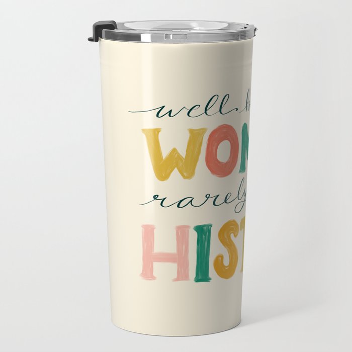 Well Behaved Women Rarely Make History Travel Mug Gallery Image 3