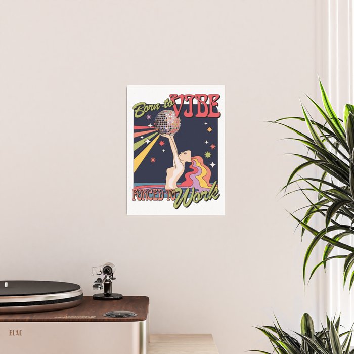 Born To Vibe, Forced To Work Poster Gallery Image 2