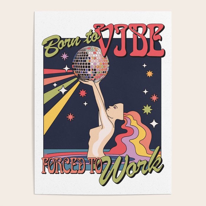 Born To Vibe, Forced To Work Poster Gallery Image 1