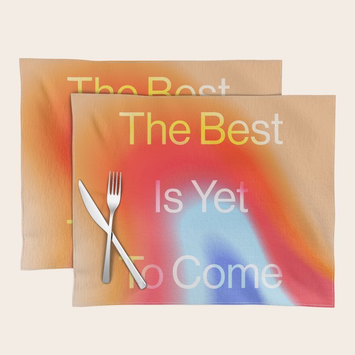 The Best is Yet To Come Placemat Gallery Image 1