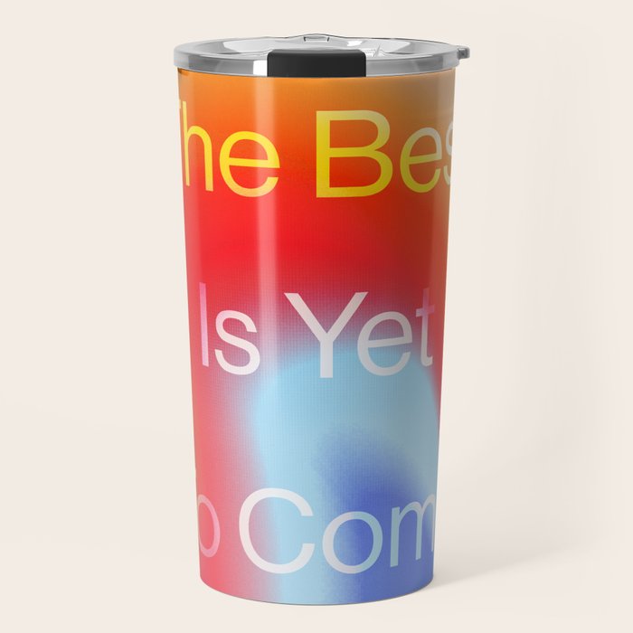 The Best is Yet To Come Travel Mug Gallery Image 1