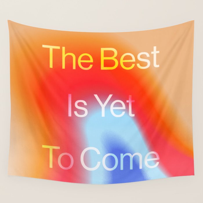 The Best is Yet To Come Wall Tapestry Gallery Image 4