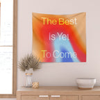 The Best is Yet To Come Wall Tapestry Gallery Image 2