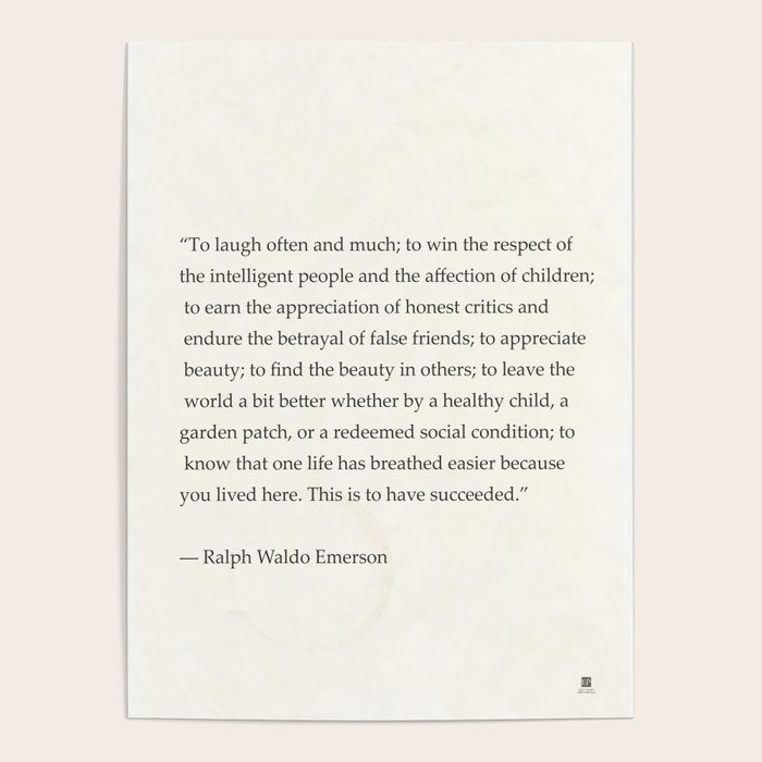 Ralph Waldo Emerson quote. To laugh often and much; to win the respect of the intelligent people and Poster Gallery Image 4