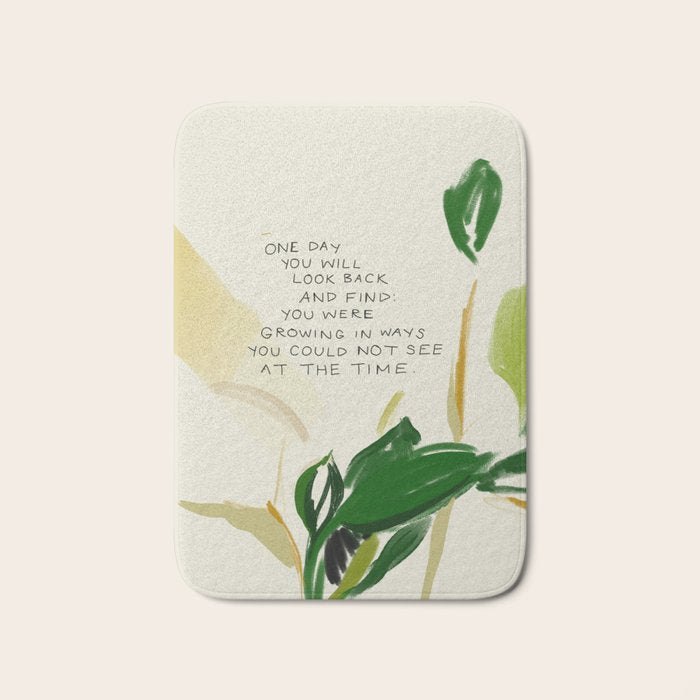 "One Day You Will Look Back And Find: You Were Growing In Ways You Could Not See At The Time." Bath Mat Gallery Image 1