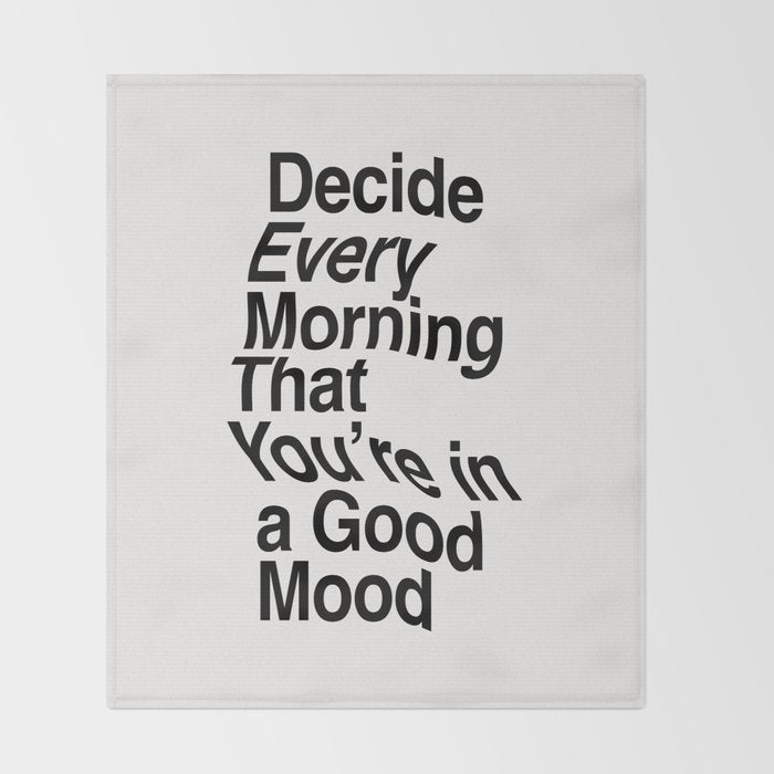 Decide Every Morning That You're in a Good Mood by The Motivated Type in Black and White Throw Blanket Gallery Image 2