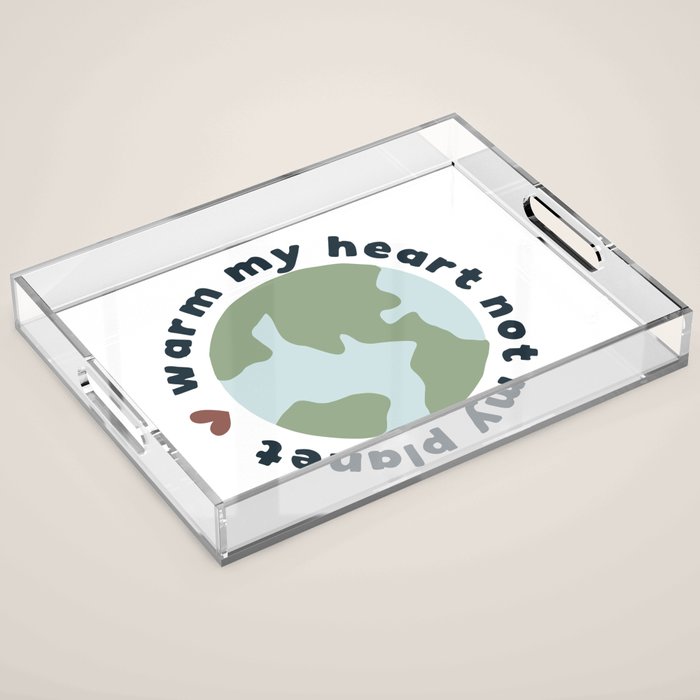 Warm my heart not my planet Acrylic Tray Gallery Image 1