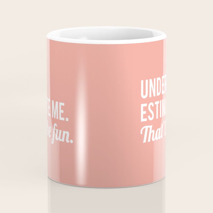 Underestimate Me. That'll Be Fun, Funny Quote Coffee Mug Gallery Image 4