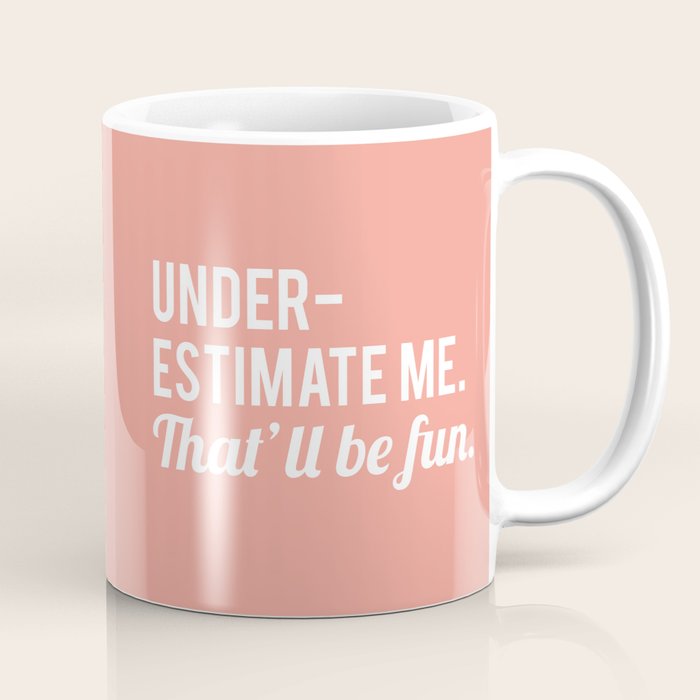 Underestimate Me. That'll Be Fun, Funny Quote Coffee Mug Gallery Image 1