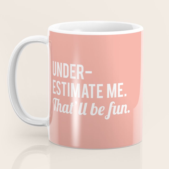 Underestimate Me. That'll Be Fun, Funny Quote Coffee Mug Gallery Image 3