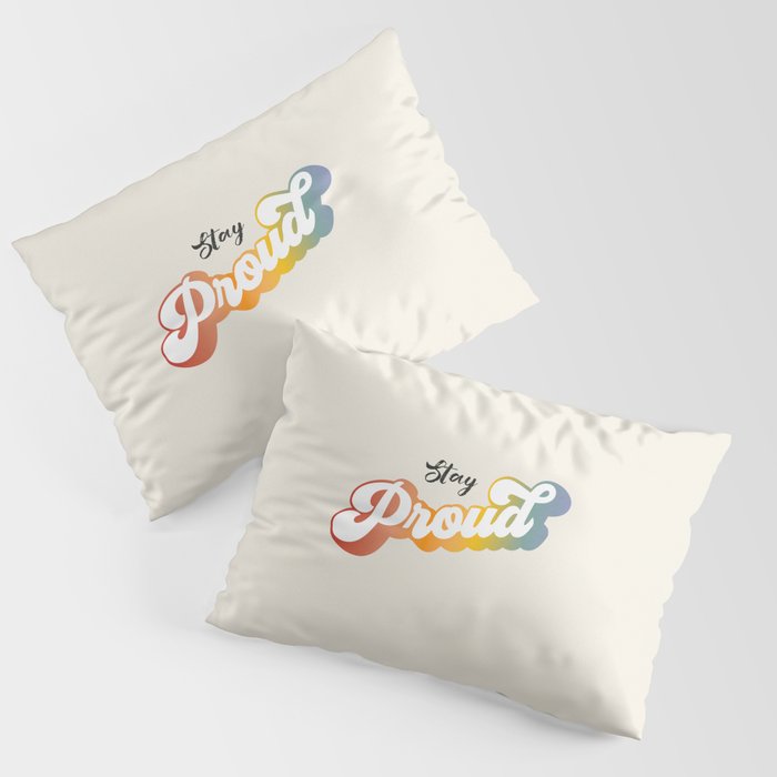 Stay Proud!  Pillow Sham Gallery Image 1
