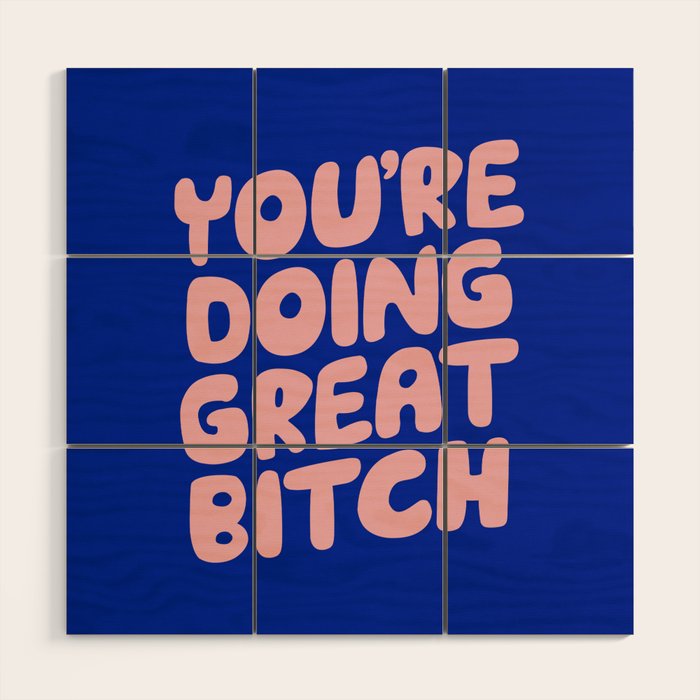 You're Doing Great Bitch Wood Wall Art Gallery Image 1