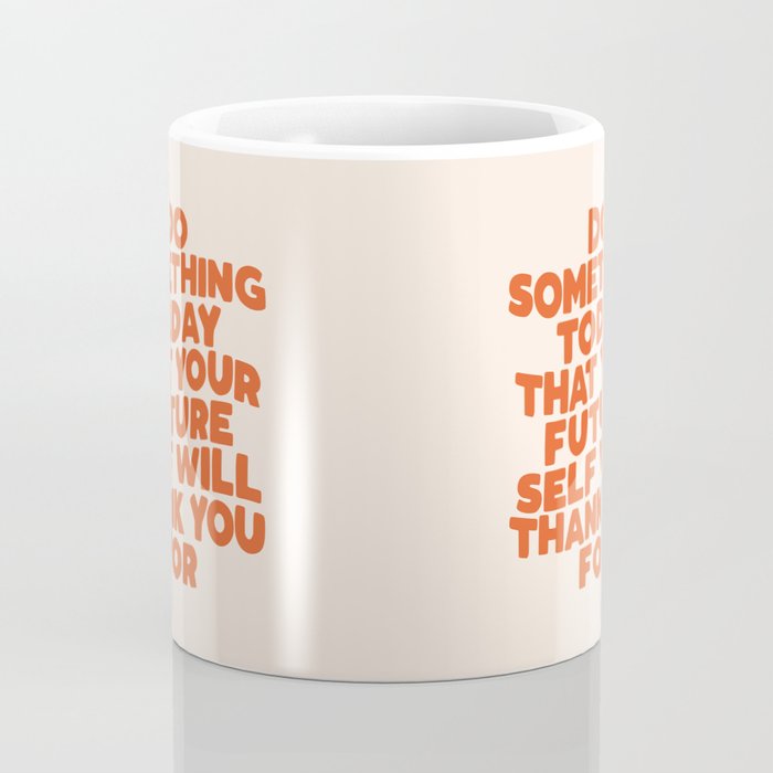 Do Something Today That Your Future Self Will Thank You For in Orange Coffee Mug Gallery Image 4