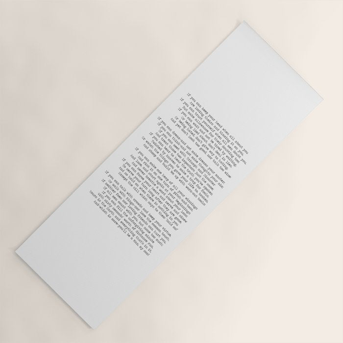If quote by Rudyard Kipling -If you can keep your head when all about you        Are losing theirs and blaming it on you,    If you can trust yourself when all men doubt you, But make allowance for their doubting too;    Yoga Mat Gallery Image 1