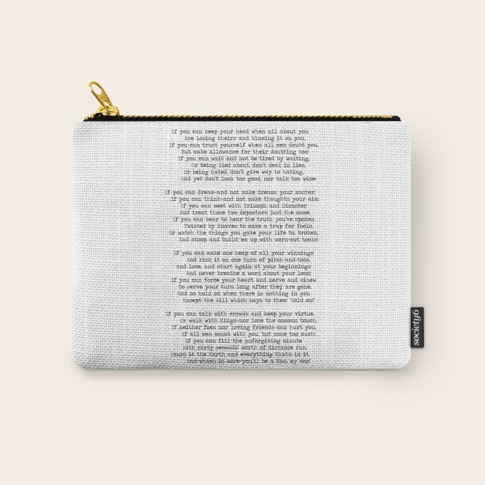 If quote by Rudyard Kipling -If you can keep your head when all about you        Are losing theirs and blaming it on you,    If you can trust yourself when all men doubt you, But make allowance for their doubting too;    Carry All Pouch Gallery Image 1