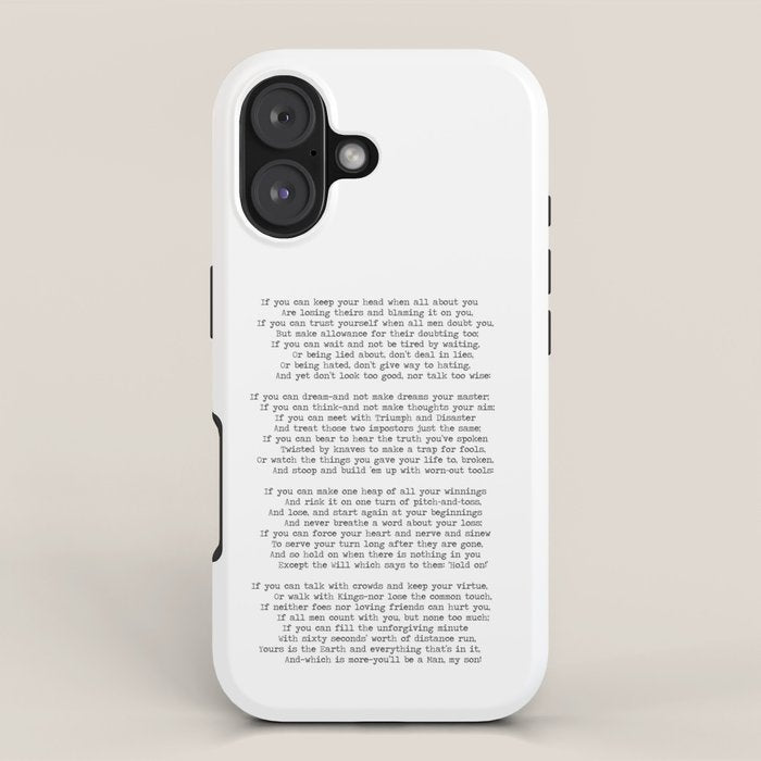 If quote by Rudyard Kipling -If you can keep your head when all about you        Are losing theirs and blaming it on you,    If you can trust yourself when all men doubt you, But make allowance for their doubting too;    iPhone Case Gallery Image 1