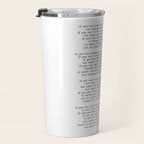 If quote by Rudyard Kipling -If you can keep your head when all about you        Are losing theirs and blaming it on you,    If you can trust yourself when all men doubt you, But make allowance for their doubting too;    Travel Mug Gallery Image 3
