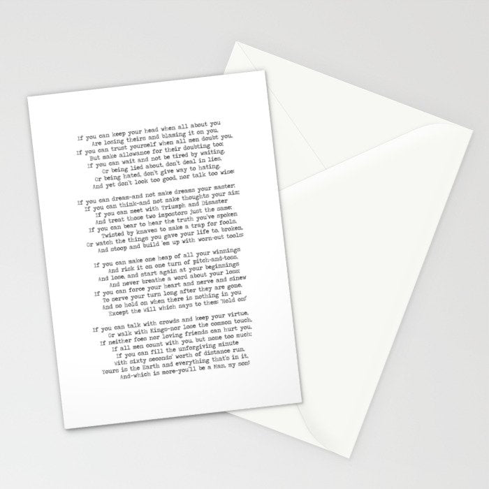 If quote by Rudyard Kipling -If you can keep your head when all about you        Are losing theirs and blaming it on you,    If you can trust yourself when all men doubt you, But make allowance for their doubting too;    Stationery Card Gallery Image 2
