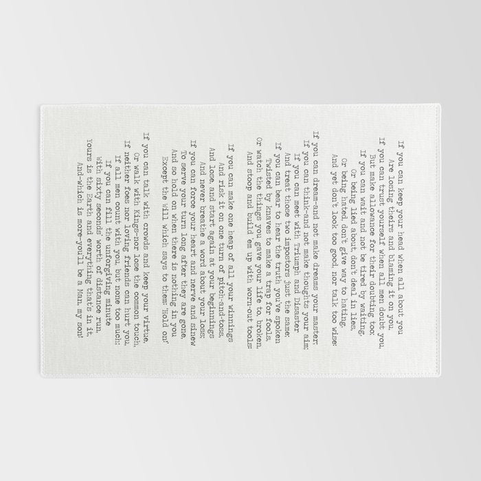 If quote by Rudyard Kipling -If you can keep your head when all about you        Are losing theirs and blaming it on you,    If you can trust yourself when all men doubt you, But make allowance for their doubting too;    Rug Gallery Image 2
