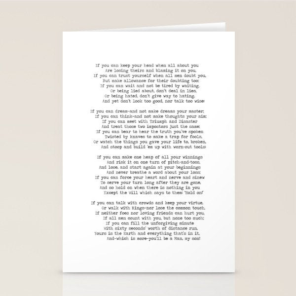 If quote by Rudyard Kipling -If you can keep your head when all about you        Are losing theirs and blaming it on you,    If you can trust yourself when all men doubt you, But make allowance for their doubting too;    Stationery Card Gallery Image 2