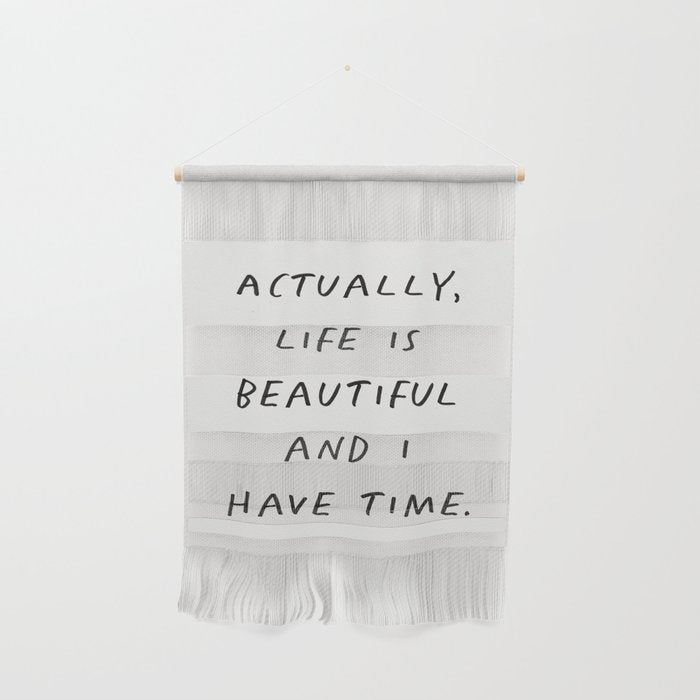 Actually Life is Beautiful and I Have Time Wall Hanging Gallery Image 1