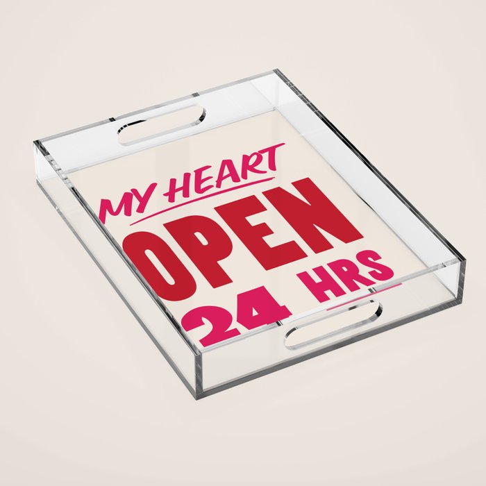 My Heart Open 24 Hours Acrylic Tray Gallery Image 1