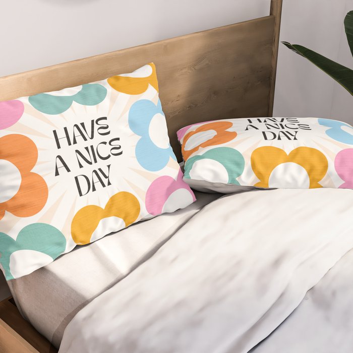 Say it with Flowers - Have a nice day! Pillow Sham Gallery Image 2