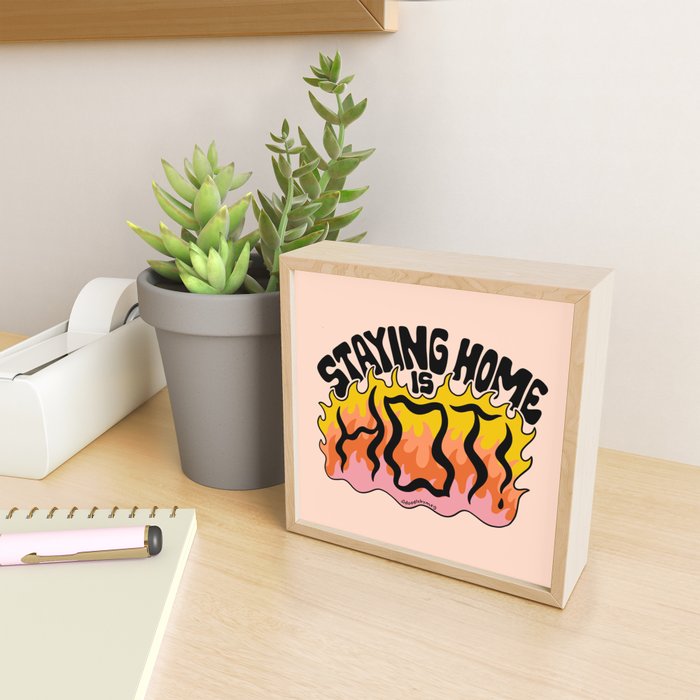 Staying Home Is Hot Mini Art Print Gallery Image 2