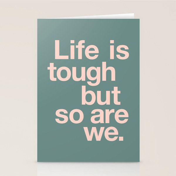 Life is Tough But So Are We Stationery Card Gallery Image 2