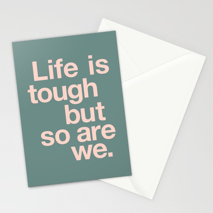 Life is Tough But So Are We Stationery Card Gallery Image 2