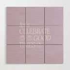 Let's celebrate good times Wood Wall Art Gallery Image 1